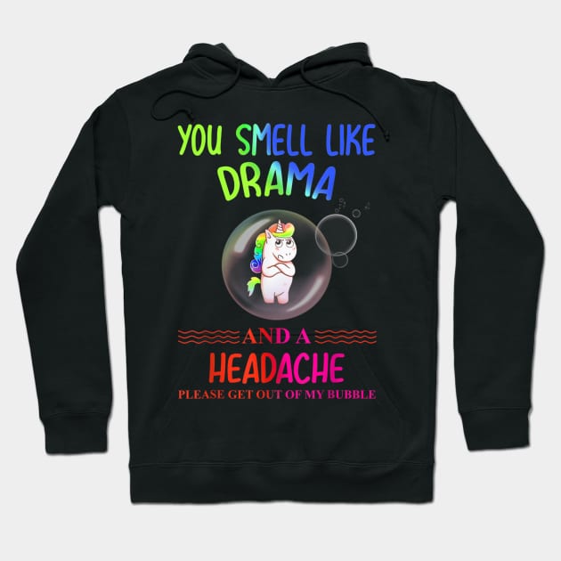 you smell like drama please get out of my bubble Hoodie by dashawncannonuzf